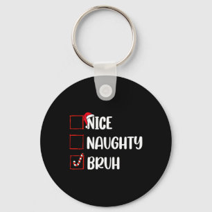Christmas Nice Naughty Bruh Funny Xmas List Women  Keychain