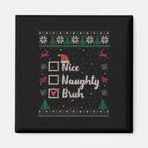 Christmas Nice Naughty Bruh Funny Xmas List Women  Magnet