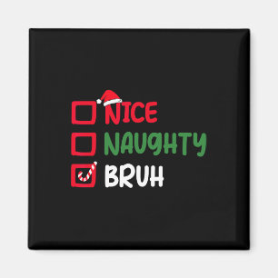 Christmas Nice Naughty Bruh Funny Xmas List Women Magnet