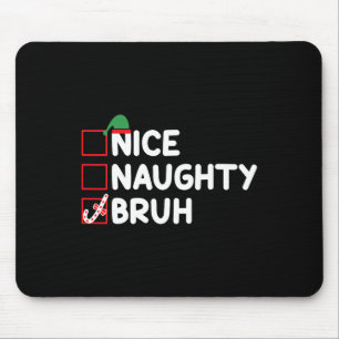 Christmas Nice Naughty Bruh Funny Xmas List Women  Mouse Pad