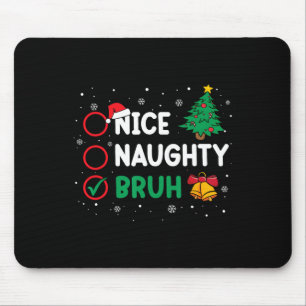 Christmas Nice Naughty Bruh Funny Xmas List Women Mouse Pad