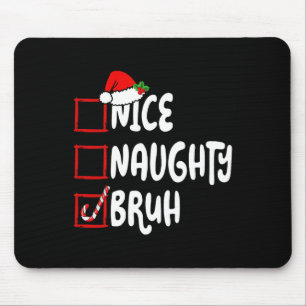 Christmas Nice Naughty Bruh Funny Xmas List Women Mouse Pad