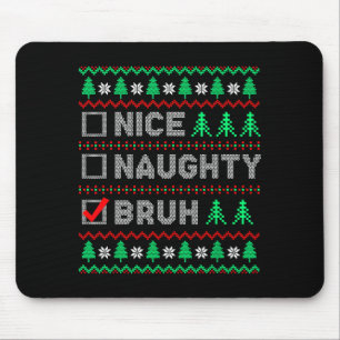 Christmas Nice Naughty Bruh Funny Xmas List Women Mouse Pad