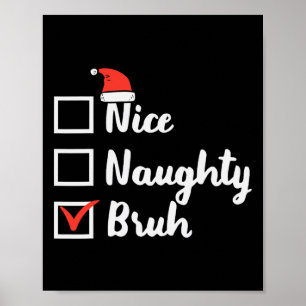 Christmas Nice Naughty Bruh Funny Xmas List Women  Poster