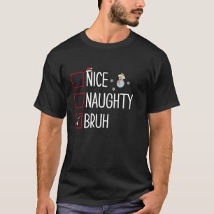 Christmas Nice Naughty Bruh Funny Xmas Matching Fa T-Shirt