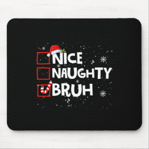 Christmas Nice Naughty Bruh Meme Funny Xmas List B Mouse Pad