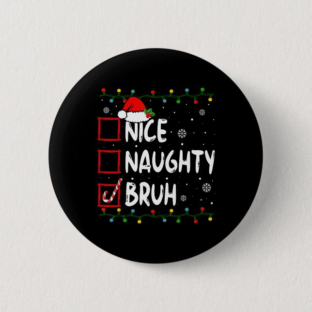 Christmas Nice Naughty Bruh Premium T-  2 Inch Round Button (Front)