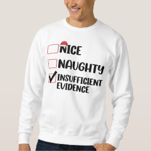 Christmas Nice Naughty Insufficient Evidence  Sweatshirt