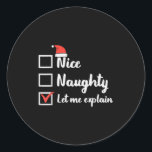 Christmas Nice Naughty Let Me Explain Funny Xmas M Classic Round Sticker<br><div class="desc">Christmas Nice Naughty Let Me Explain Funny Xmas Men Women</div>