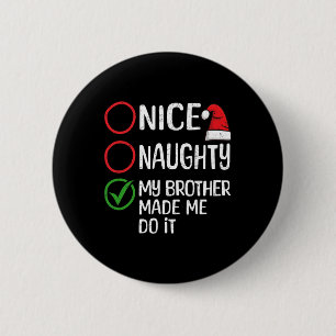 Christmas Nice Naughty My Brother Made Me Do It Xm 2 Inch Round Button
