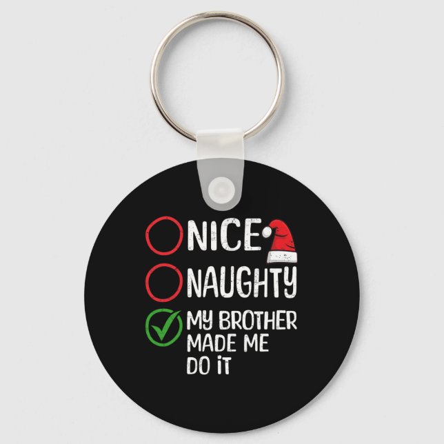 Christmas Nice Naughty My Brother Made Me Do It Xm Keychain (Front)