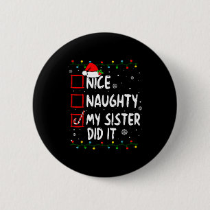 Christmas Nice Naughty My Sister Did It Xmas Famil 2 Inch Round Button
