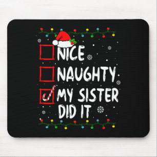 Christmas Nice Naughty My Sister Did It Xmas Famil Mouse Pad