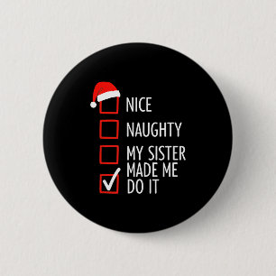 Christmas Nice Naughty My Sister Made Me Do It San 2 Inch Round Button