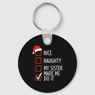 Christmas Nice Naughty My Sister Made Me Do It San Keychain