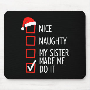 Christmas Nice Naughty My Sister Made Me Do It San Mouse Pad