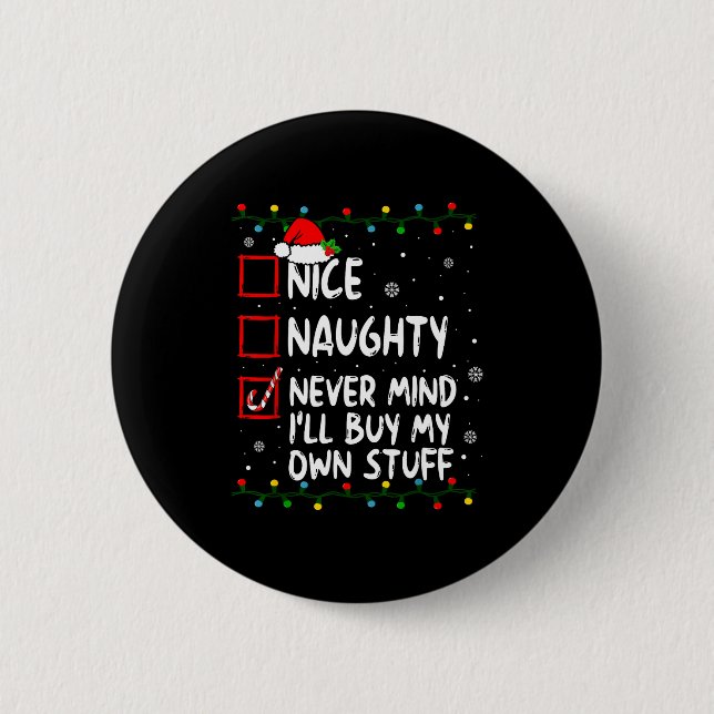 Christmas Nice Naughty Never Mind I'll Buy My Own  2 Inch Round Button (Front)