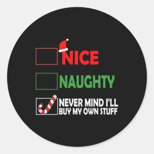 Christmas Nice Naughty Never Mind I'll Buy My Own Classic Round Sticker