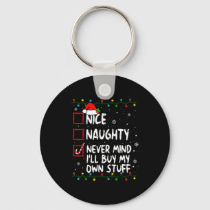 Christmas Nice Naughty Never Mind I'll Buy My Own Keychain