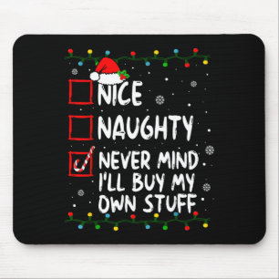 Christmas Nice Naughty Never Mind I'll Buy My Own Mouse Pad