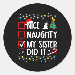 Christmas Nice Naughty Sister Did It Xmas Family B Classic Round Sticker