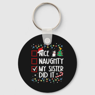 Christmas Nice Naughty Sister Did It Xmas Family B Keychain