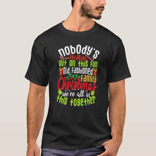 Christmas Nobody's Walking Out On This Fun Old Fam T-Shirt (Front)