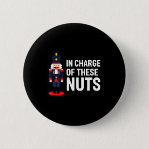 Christmas Nutcracker In Charge Of These Nuts Funny 2 Inch Round Button