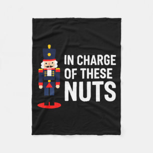 Christmas Nutcracker In Charge Of These Nuts Funny Fleece Blanket