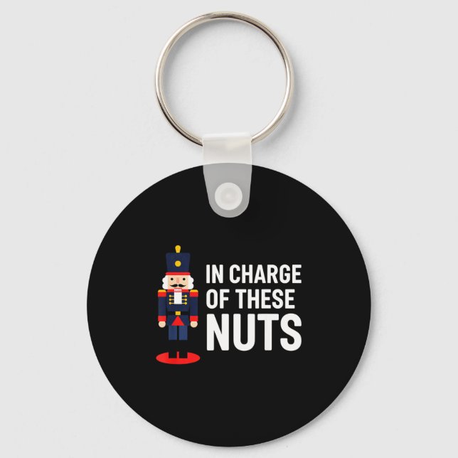 Christmas Nutcracker In Charge Of These Nuts Funny Keychain (Front)