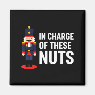 Christmas Nutcracker In Charge Of These Nuts Funny Magnet