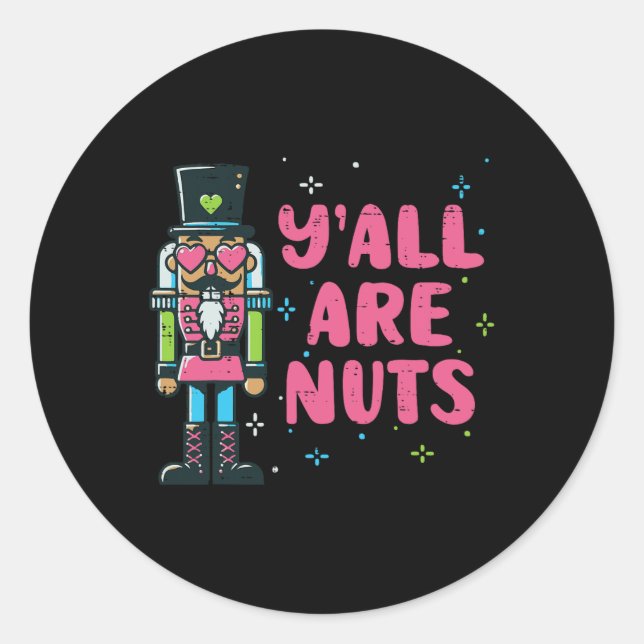 Christmas Nutcracker Yall Are Nuts Funny Xmas Men  Classic Round Sticker (Front)