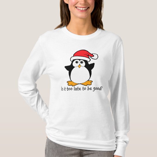 Christmas Penguin Is it to late to be good? T-Shirt