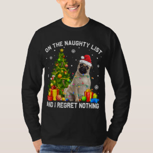 Christmas Pug Dog Xmas Naughty List & I Regret Not T-Shirt