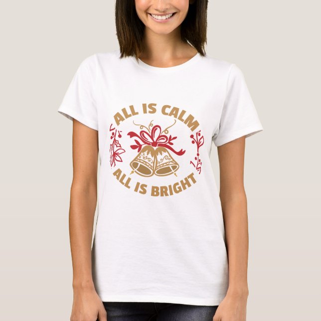 Christmas Quote Design All is Calm T-Shirt (Front)