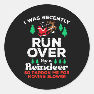 Christmas Runover By Reindeer Funny Xmas Women Men Classic Round Sticker