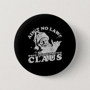 Christmas Santa Ain't No Laws When You Drink With 2 Inch Round Button