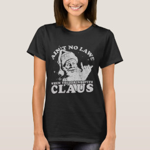 Christmas Santa Ain't No Laws When You Drink With  T-Shirt