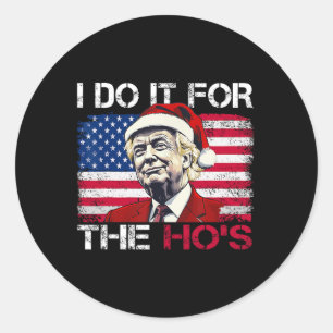 Christmas Santa Claus I Do It For The Hos Trump Xm Classic Round Sticker