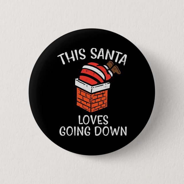 Christmas Santa Loves Going Down Chimney Fun Xmas  2 Inch Round Button (Front)