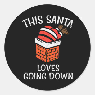 Christmas Santa Loves Going Down Chimney Fun Xmas  Classic Round Sticker