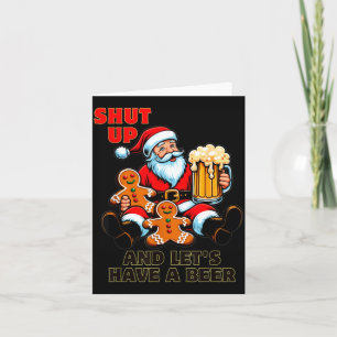 Christmas Santa Shut Up And Lets Have A Beer  Card