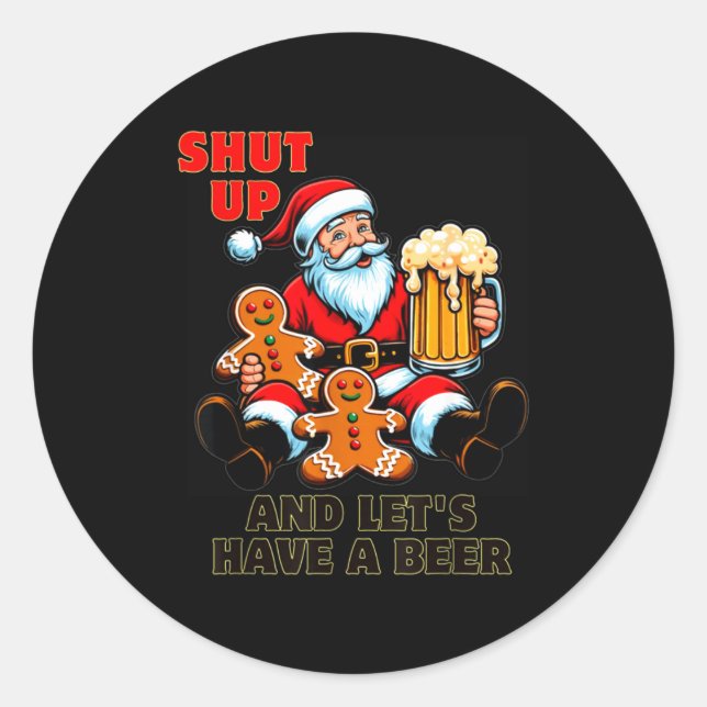 Christmas Santa Shut Up And Lets Have A Beer  Classic Round Sticker (Front)