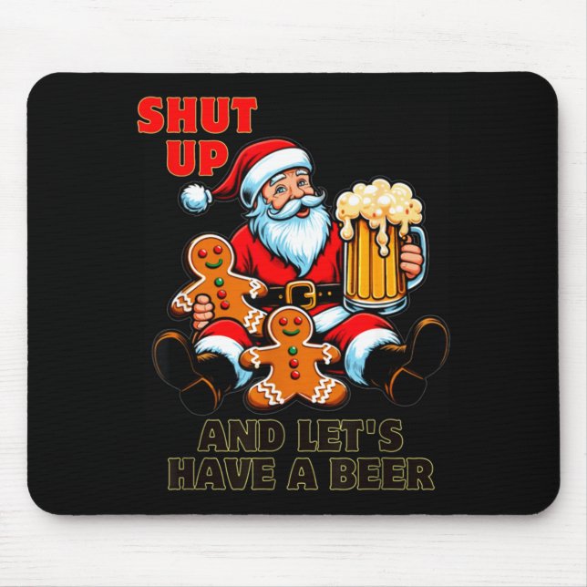 Christmas Santa Shut Up And Lets Have A Beer  Mouse Pad (Front)