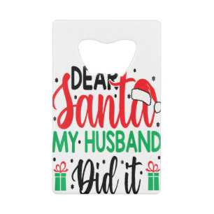 Christmas Saying Pun Dear Santa My Wife Did It Credit Card Bottle Opener