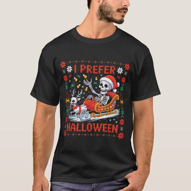 Christmas Skeleton I Prefer Halloween Ugly Christm T-Shirt (Front)