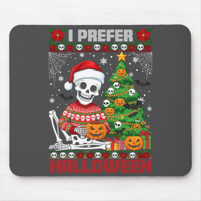 Christmas Skeleton I Prefer Halloween Ugly Xmas Gr Mouse Pad (Front)