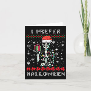 Christmas Skeleton I Prefer Halloween Ugly Xmas Me Card