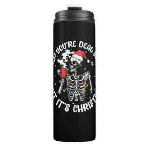 Christmas Skeleton Shirt When You're Dead Inside B Thermal Tumbler