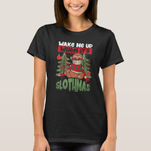 Christmas Sloth Wake me up when its Slothmas T-Shirt